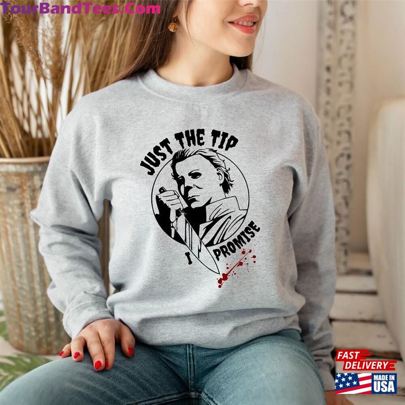 Just The Tip I Promise Sweatshirt Michael Myers Horror Movie Halloween Scary Hoodie T-Shirt Unisex 29Uf168155 – Utopia Fashion