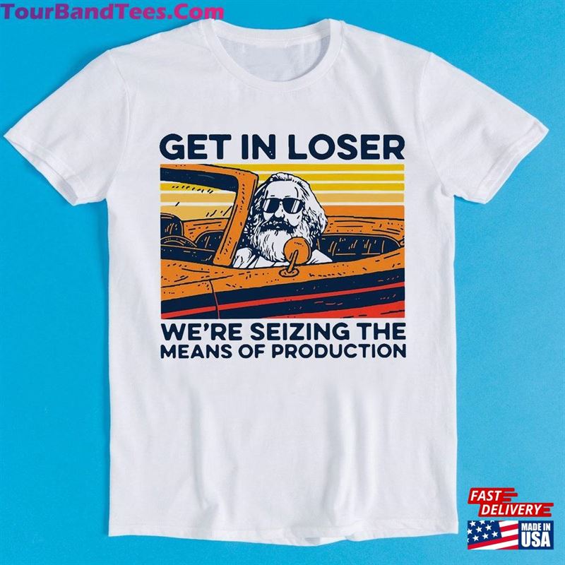 Karl Marx Get In Loser Were Seizing The Means Of Production Cult Movie Gamer Cool Gift Tee T-Shirt Classic 29Uf177220 – Utopia Fashion