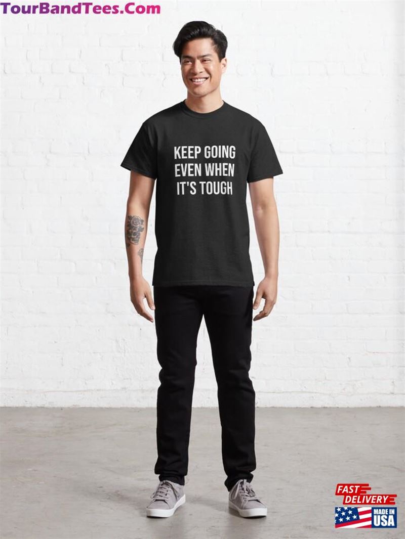 Keep Going Even When It’S Tough Classic T-Shirt Unisex 29Uf167290 – Utopia Fashion