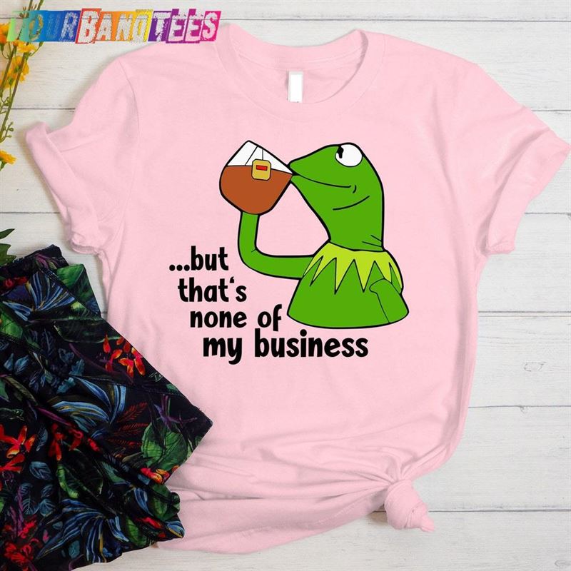 Kermit The Frog But That’S None Of My Business T Graphic Shirts Unisex Hoodie 29Uf177088 – Utopia Fashion