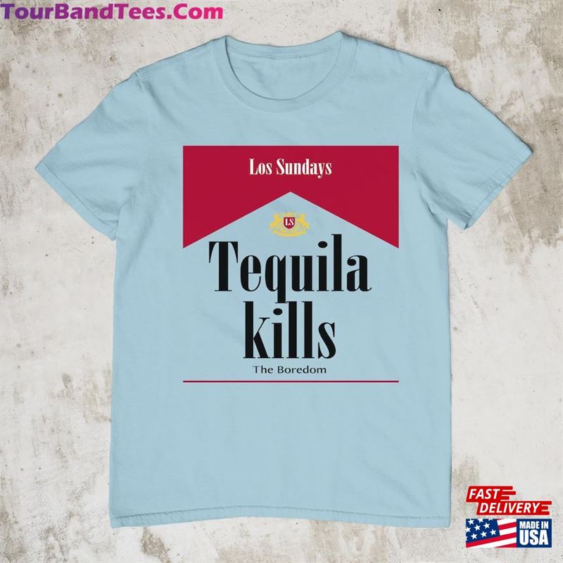 Las Sundays Tequila Kills The Boredom T-Shirt Shirt Unisex 29Uf166676 – Utopia Fashion