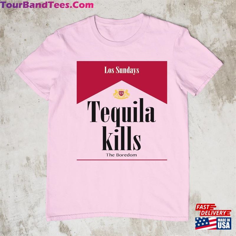 Las Sundays Tequila Kills The Boredom T-Shirt Shirt Unisex 29Uf166676 – Utopia Fashion