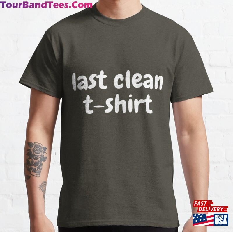 Last Clean T Shirt Classic T-Shirt Sweatshirt Unisex 29Uf172776 – Utopia Fashion