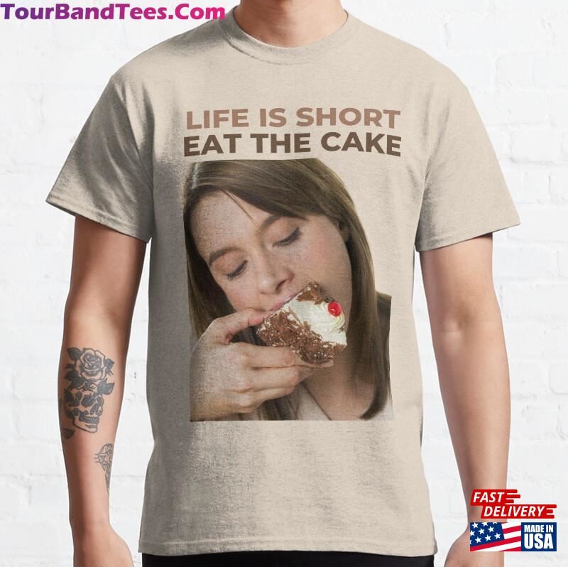 Life Is Short Eat The Cake Classic T-Shirt Unisex 29Uf182113 – Utopia Fashion