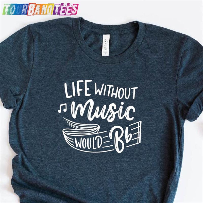 Life Without Music Would B Funny Teacher Shirt Singer Tee T-Shirt Unisex 29Uf175366 – Utopia Fashion