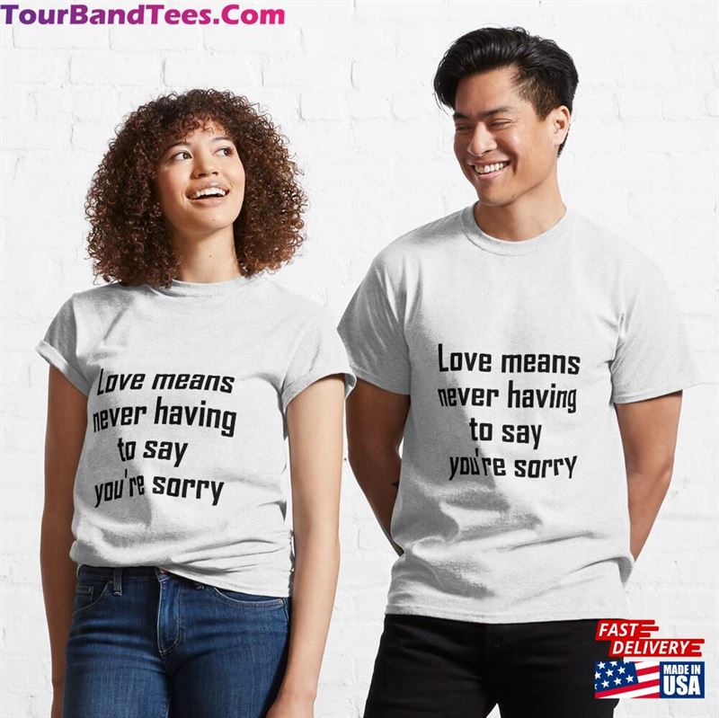 Love Means Never Having To Say You’Re Sorry Classic T-Shirt Hoodie 29Uf186725 – Utopia Fashion