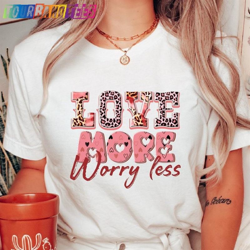 Love More Worry Less Shirt Cute Valentine For Valentines Day Unisex Classic 29Uf176985 – Utopia Fashion