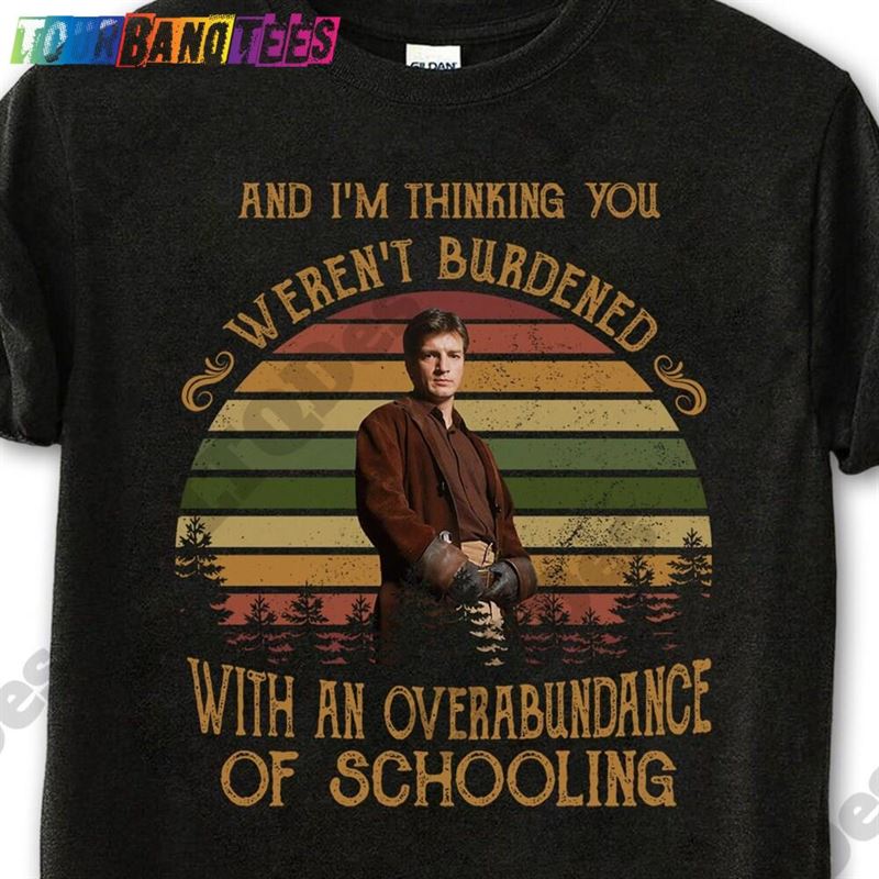 Malcolm Reynolds And I’M Thinking You Weren T Burdened Vintage T-Shirt Classic 29Uf175483 – Utopia Fashion