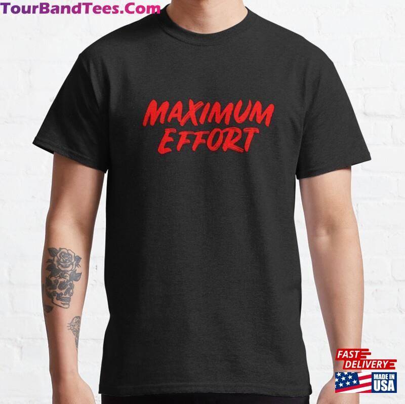 Maximum Effort Movie Quote Classic T-Shirt Unisex Hoodie 29Uf187836 – Utopia Fashion