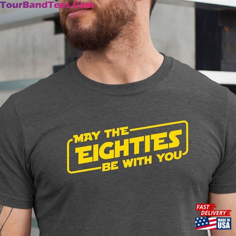 May The Eighties Be With You 80Th Birthday Shirt Funny Gift T-Shirt Unisex 29Uf168099 – Utopia Fashion