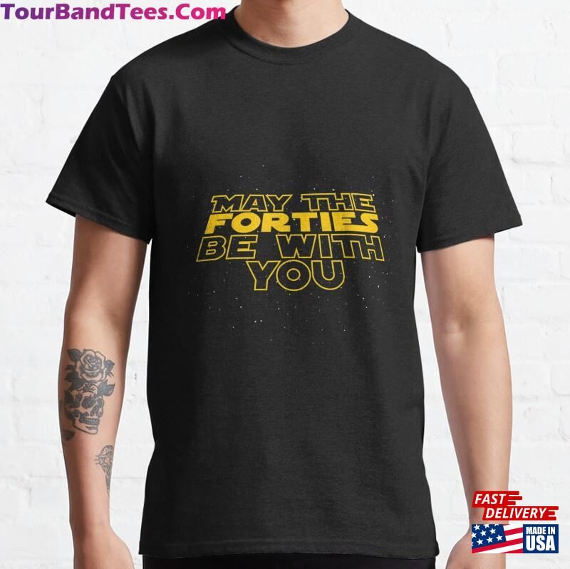 May The Forties Be With You 40Th Birthday Classic T-Shirt Hoodie 29Uf166757 – Utopia Fashion