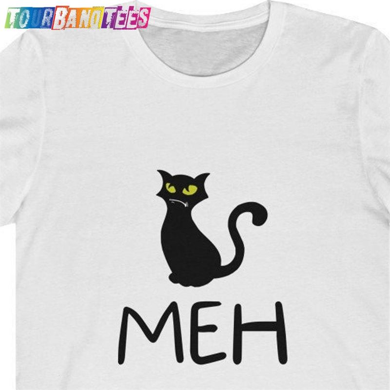 Meh Funny Shirt Cat Graphic Sarcastic Sassy Clothing Do Not Care Don’T Unisex Classic 29Uf179398 – Utopia Fashion