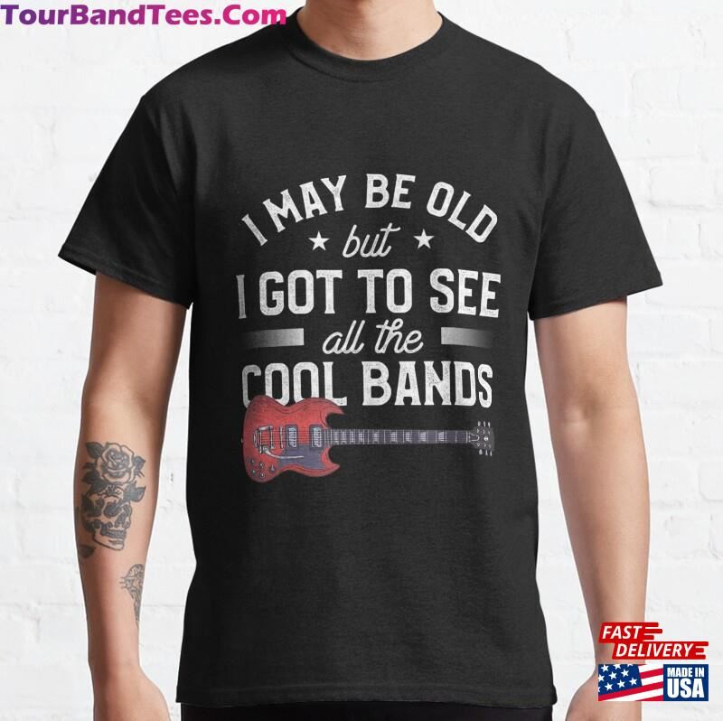 Mens I May Be Old But Got To See All The Cool Bands Classic T-Shirt Unisex 29Uf166816 – Utopia Fashion