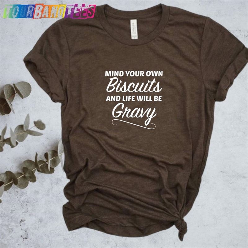 Mind Your Own Biscuits Shirt Lyric Song Classic Hoodie 29Uf178065 – Utopia Fashion