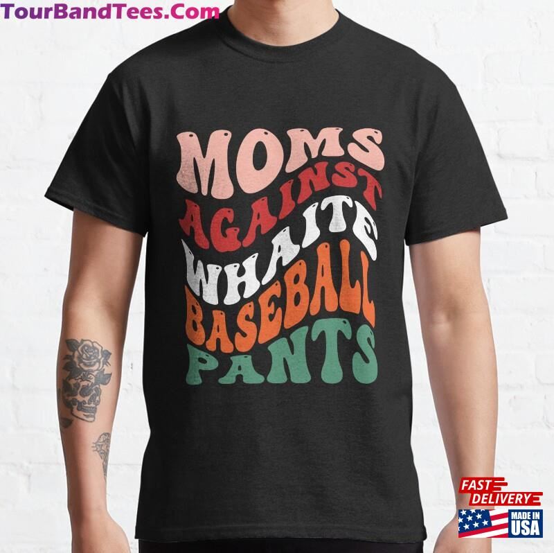 Moms Against White Baseball Pants Classic T-Shirt Hoodie 29Uf172342 – Utopia Fashion