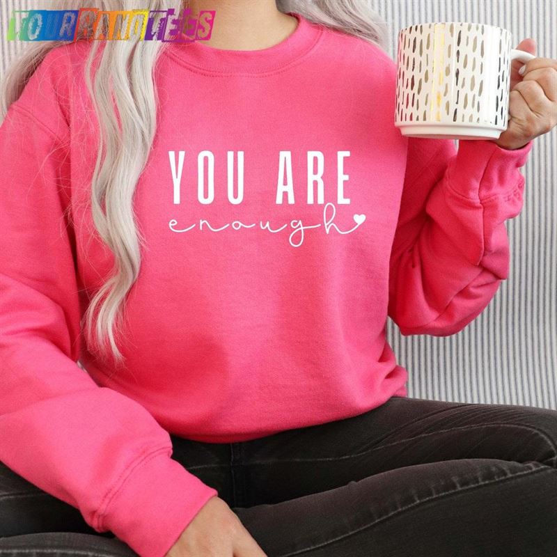 Motivational Shirt You Are Enough Sweatshirt Inspirational Classic Hoodie 29Uf176461 – Utopia Fashion