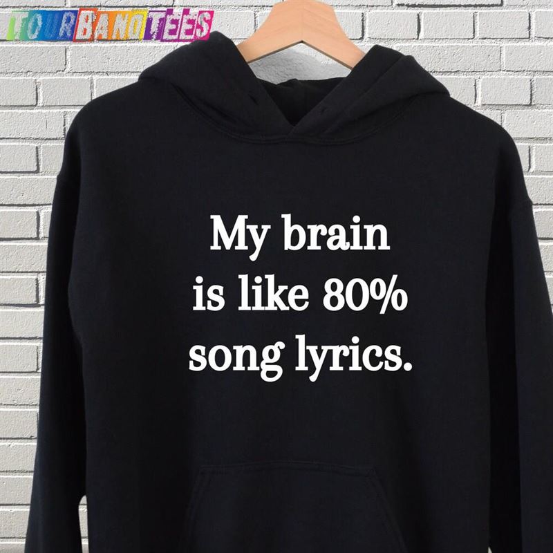 My Brain Is Like Song Lyrics Sweatshirt Funny Music Shirt Lover Hoodie 29Uf176204 – Utopia Fashion