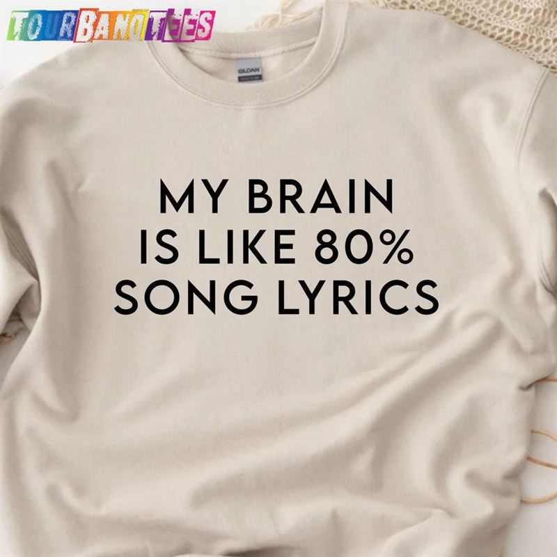 My Brain Is Like Song Lyrics Sweatshirt Funny Music Shirt Lover Hoodie Unisex 29Uf178176 – Utopia Fashion