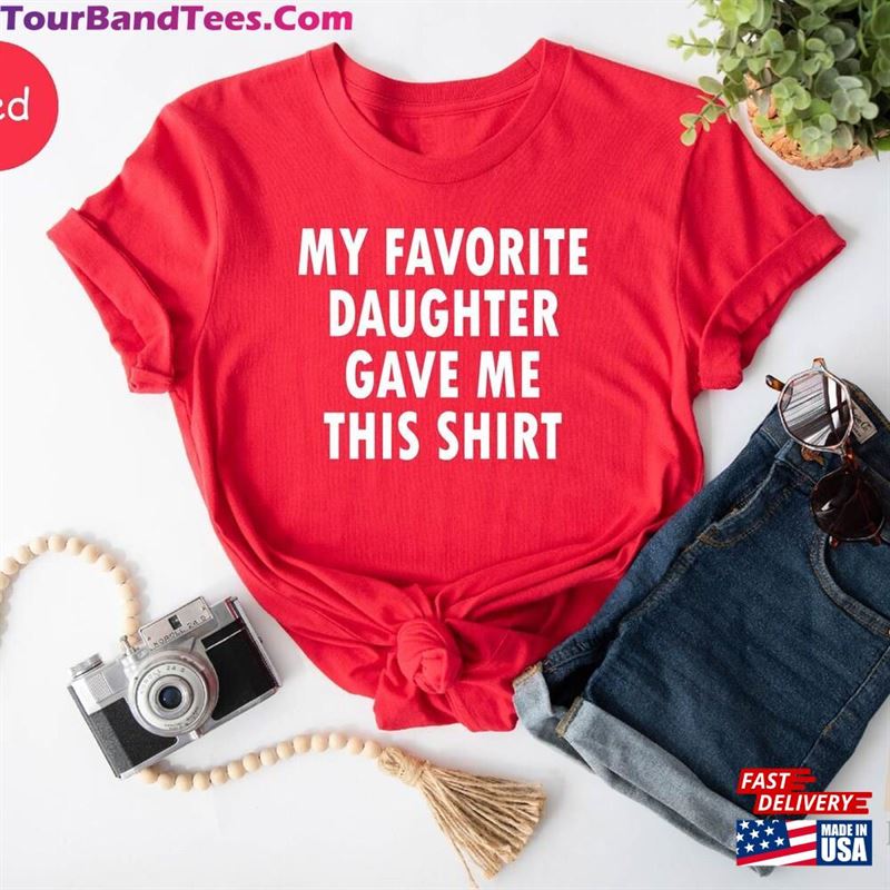 My Favorite Daughter Gave Me This Shirt Funny Men Fathers Day Gift Classic T-Shirt 29Uf182552 – Utopia Fashion