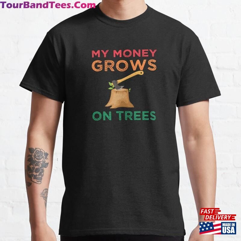 My Money Grows On Trees Arborists Climber Wood Worker Classic T-Shirt Sweatshirt 29Uf167894 – Utopia Fashion