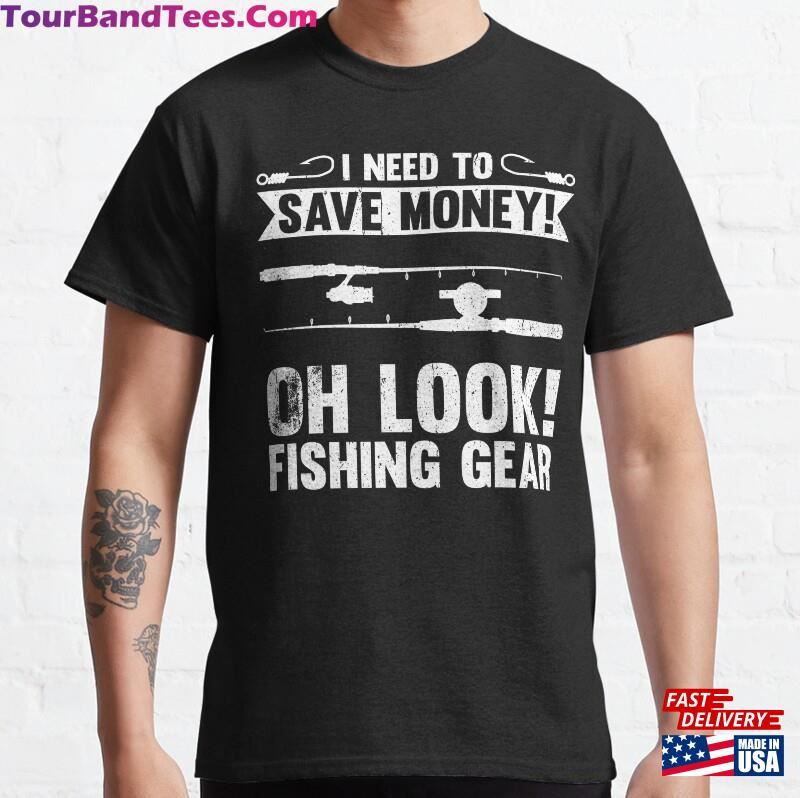 Need To Save Money Oh Look Fishing Gear Classic T-Shirt Sweatshirt 29Uf166206 – Utopia Fashion