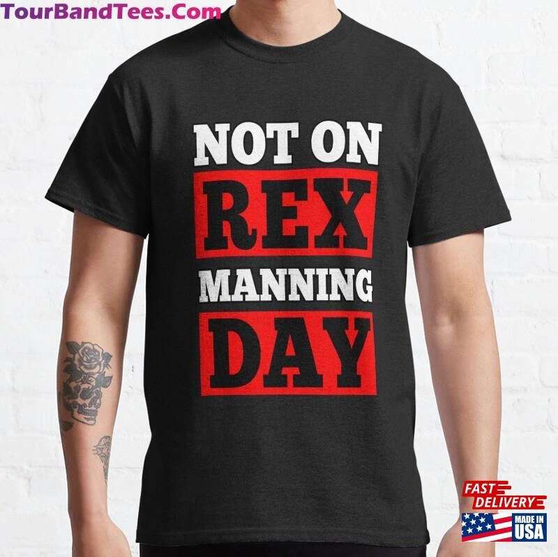 Not On Rex Manning Day T Shirt Unisex T-Shirt 29Uf172417 – Utopia Fashion