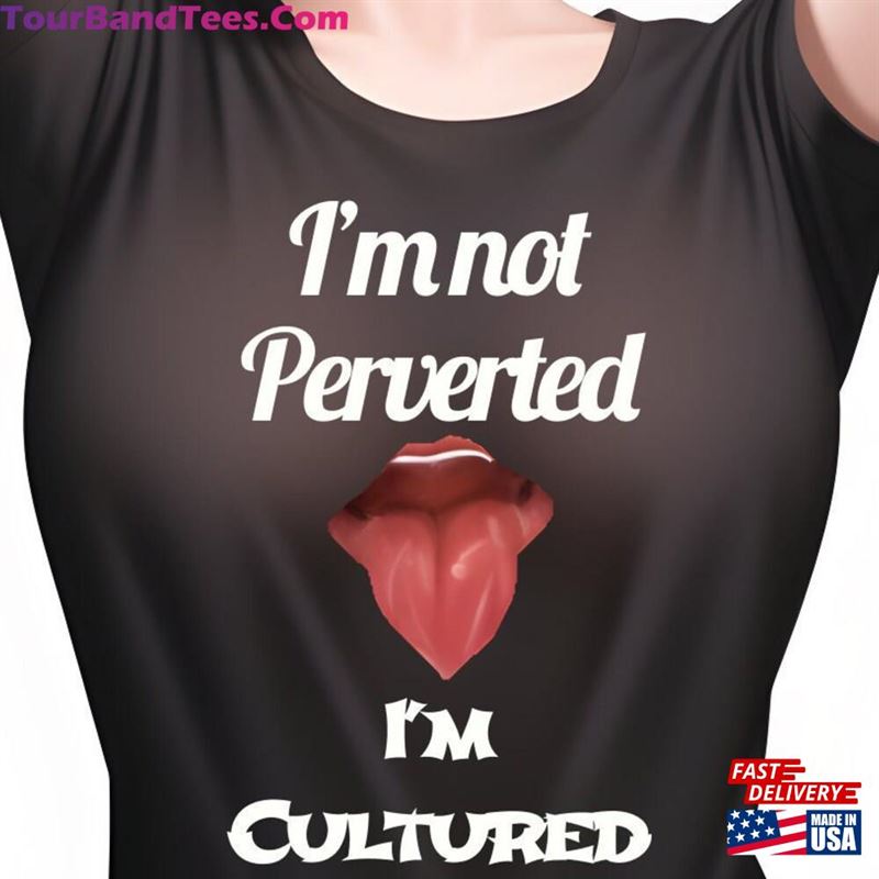 Not Perverted I’M Cultured Meme Tshirt Sweatshirt Classic 29Uf177812 – Utopia Fashion