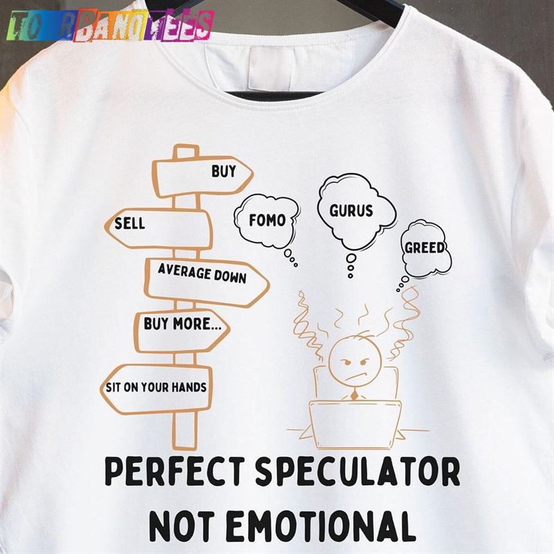 Perfect Speculator Not Emotional T-Shirt Funny Motivation Cartoon Saying Shirt Great Gift For Traders Unisex 29Uf179285 – Utopia Fashion