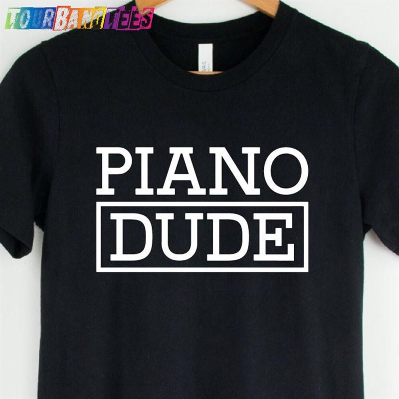 Piano Dude Shirt Pianist Funny Musician T-Shirt Unisex 29Uf175616 – Utopia Fashion