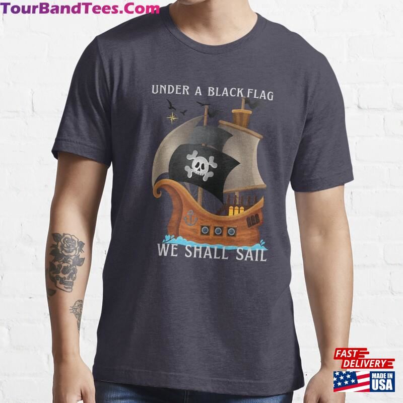 Pirates Boat Shall Sail Under A Black Flag Essential T-Shirt Hoodie Unisex 29Uf181791 – Utopia Fashion