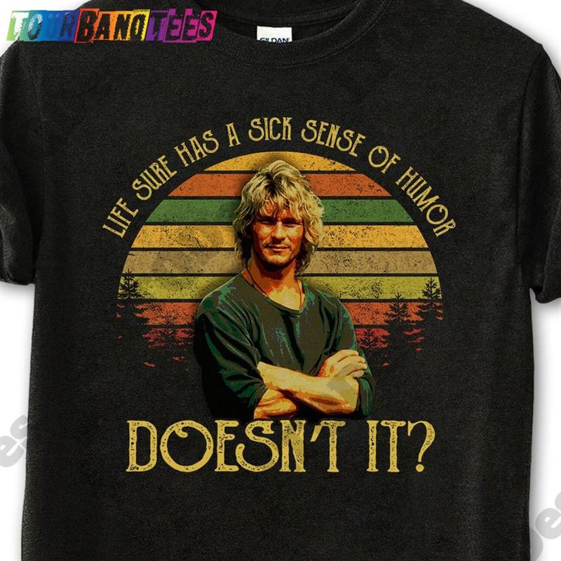 Point Break Shirt Patrick Swayze Life Sure Has A Sick Sense Of Humor Doesn’T It Vintage T-Shirt Hoodie Unisex 29Uf175712 – Utopia Fashion