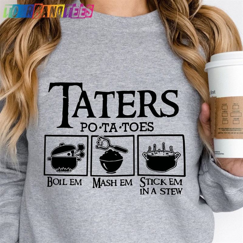 Potatoes Boil Em Mash Stick In A Stew Sweatshirt Potato Shirt T-Shirt 29Uf174797 – Utopia Fashion