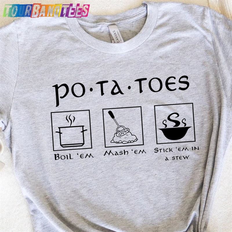 Potatoes Boil Em Mash Stick In A Stew T-Shirt Lotr Shirt Ugly Sweater Hoodie Unisex 29Uf174848 – Utopia Fashion