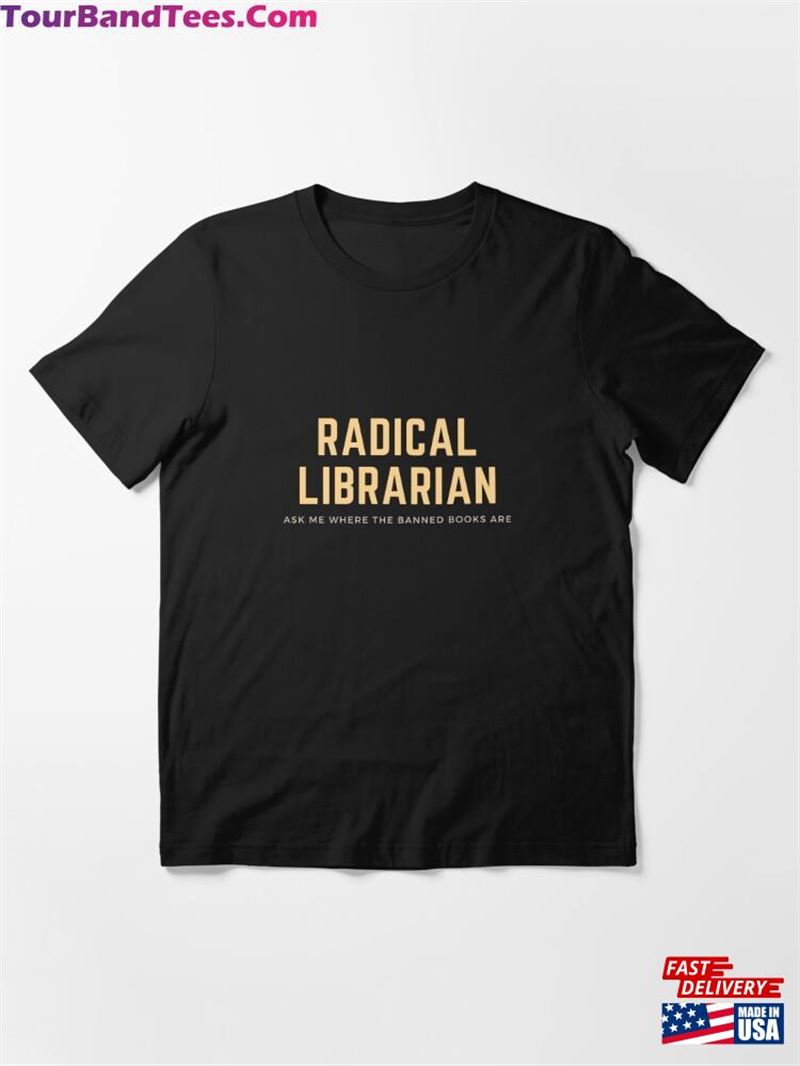 Radical Librarian Ask Me Where The Banned Books Are Essential T-Shirt Hoodie Sweatshirt 29Uf165857 – Utopia Fashion