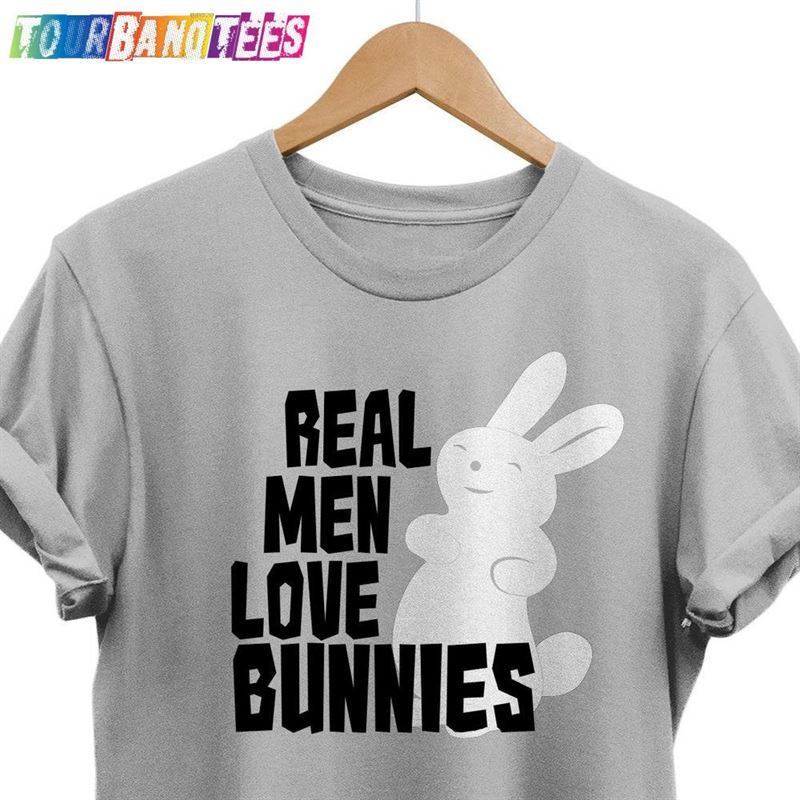 Real Men Love Bunnies Shirt Bunny T-Shirt Rabbit Unisex Sweatshirt 29Uf175077 – Utopia Fashion