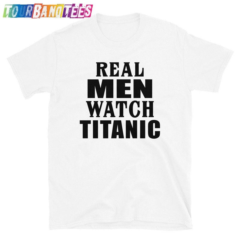 Real Men Watch Titanic T-Shirt Tshirt Hoodie 29Uf176588 – Utopia Fashion