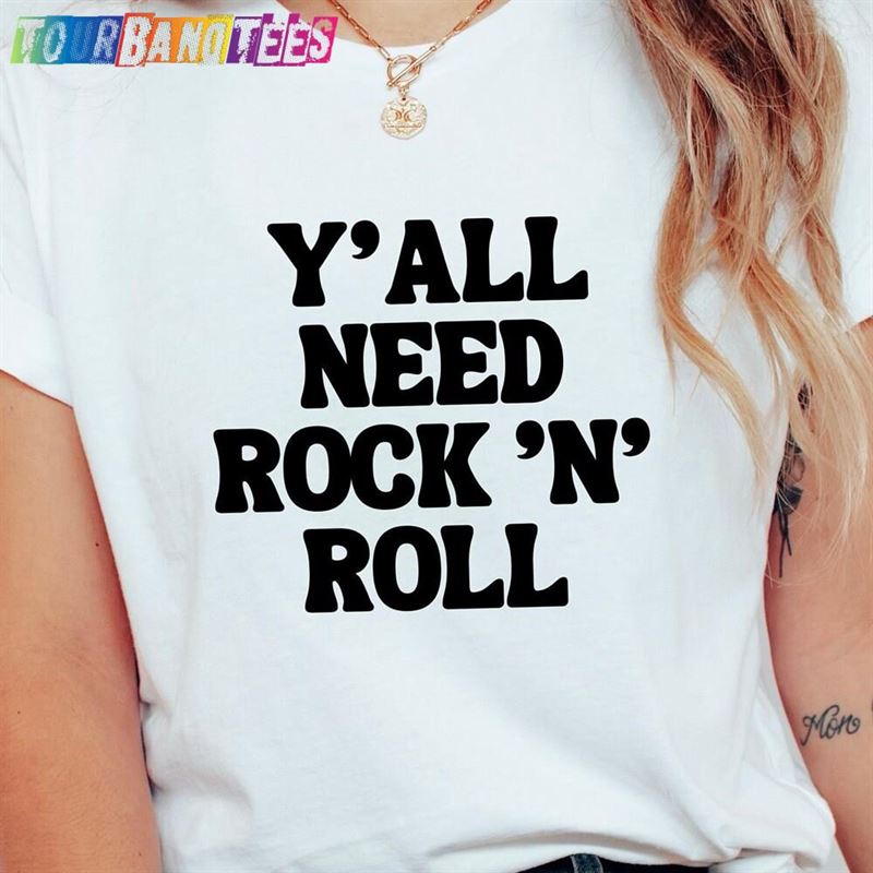 Rock And Roll T-Shirt Music Lover Shirt Concert Merch Outfit Band Tee Y’All Need N Unisex Sweatshirt 29Uf166456 – Utopia Fashion