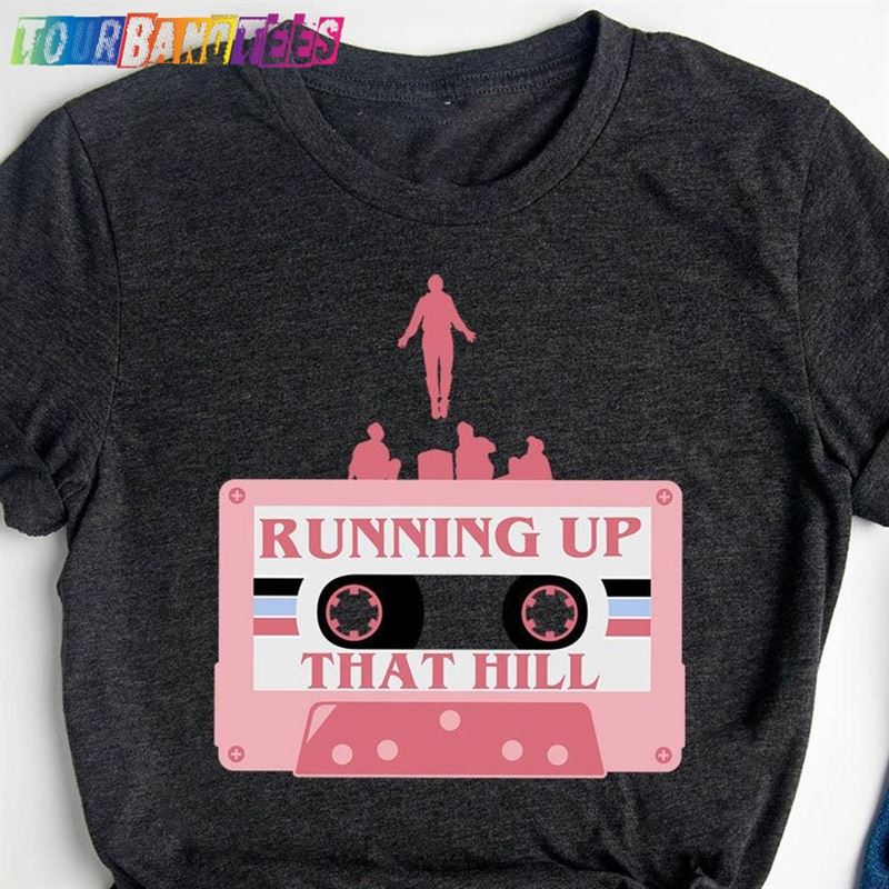 Running Up That Hill Max Tv Series T-Shirt Helfire Gift Tee Unisex 29Uf177694 – Utopia Fashion