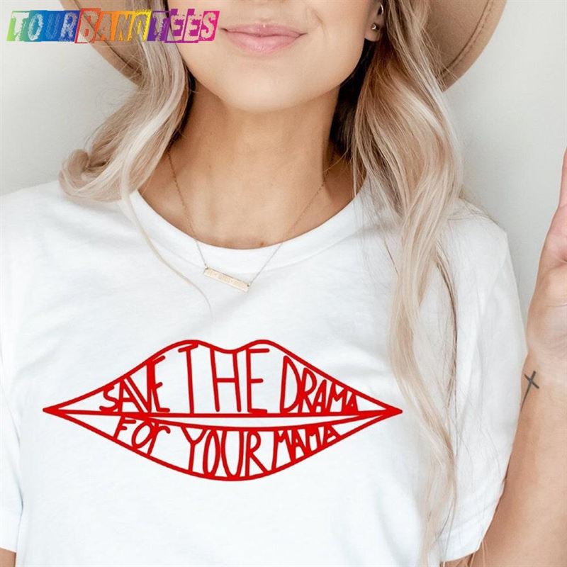 Save The Drama For Your Mama Shirt Tshirt Friends Rachel Sweatshirt Unisex 29Uf180877 – Utopia Fashion