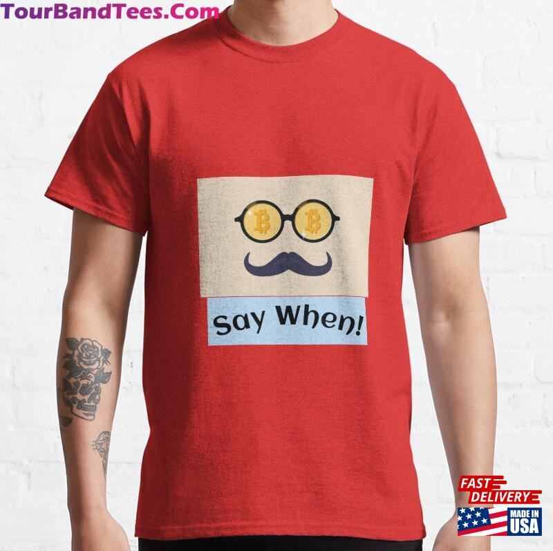 Say When T Shirt Doc Holiday Classic T-Shirt Hoodie 29Uf187844 – Utopia Fashion