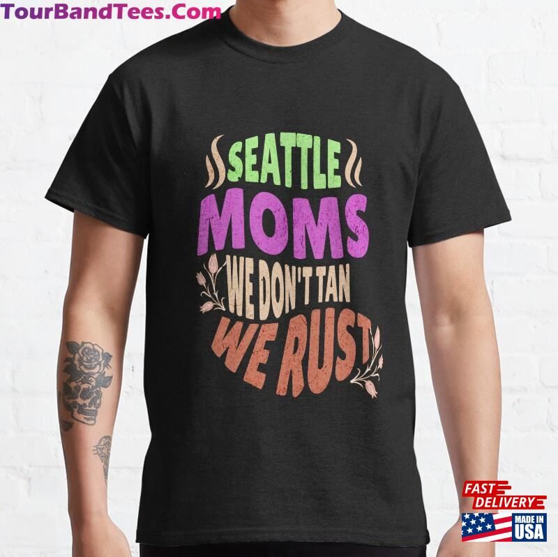 Seattle Moms We Don’T Tan Rust T-Shirt Hoodie 29Uf172527 – Utopia Fashion