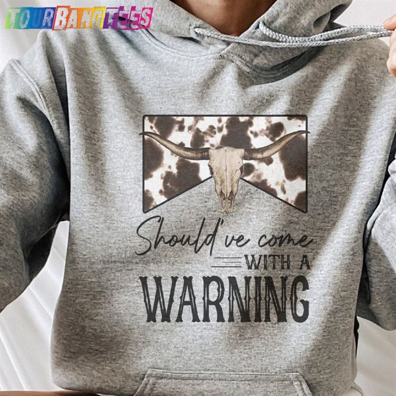 Should’Ve Come With A Warning Hoodie Country Music Shirt Sweatshirt Unisex 29Uf176269 – Utopia Fashion