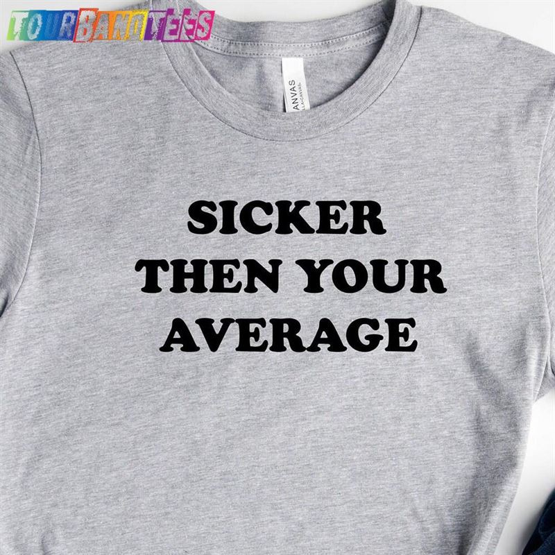 Sicker Than Your Average Shirt Hip Hop T-Shirt Hoodie 29Uf178057 – Utopia Fashion