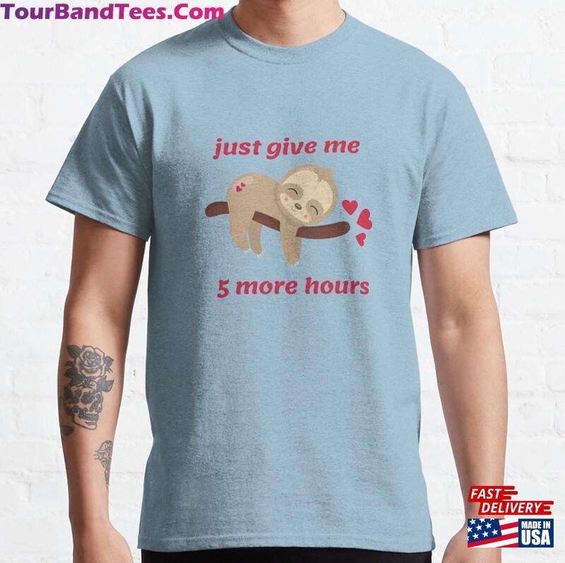 Sloth More Hours Cute T-Shirt Classic Unisex 29Uf167226 – Utopia Fashion