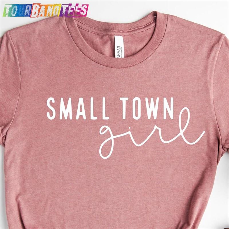 Small Town Girl Shirt Country Women T-Shirt Cute Southerner Gifts Hoodie Unisex 29Uf175522 – Utopia Fashion