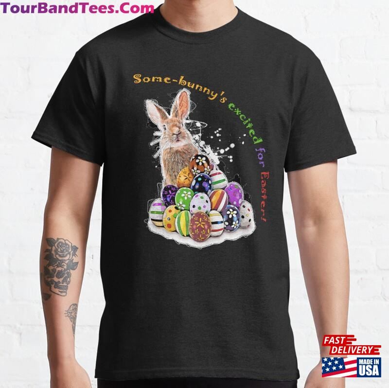 Some Bunny’S Excited For Easter! Easter Bunny And Eggs Classic T-Shirt 29Uf186530 – Utopia Fashion