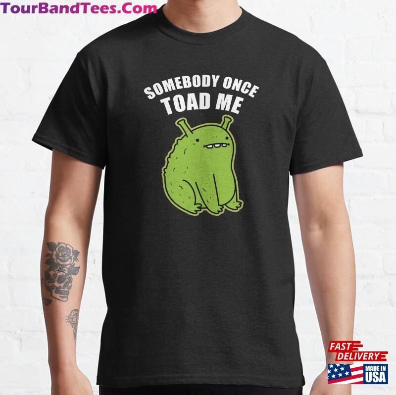 Somebody Once Toad Me Amphibian Pun Dark Version Classic T-Shirt Unisex 29Uf166016 – Utopia Fashion