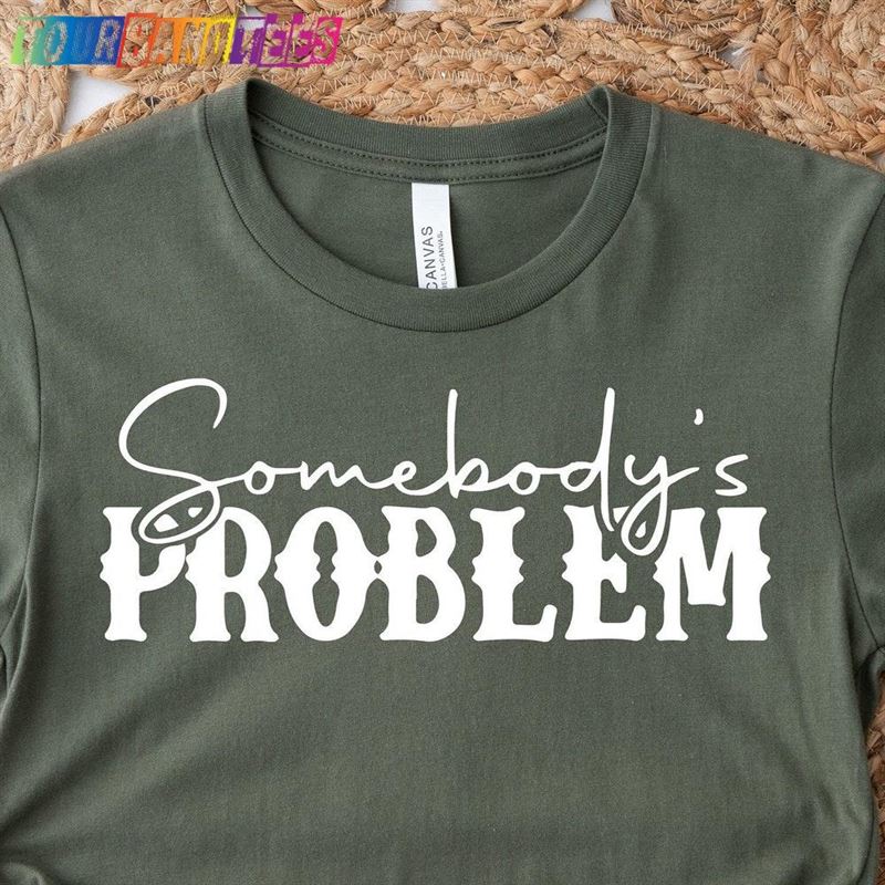 Somebody’S Problem T-Shirt Country Shirt Sweatshirt Unisex 29Uf180276 – Utopia Fashion