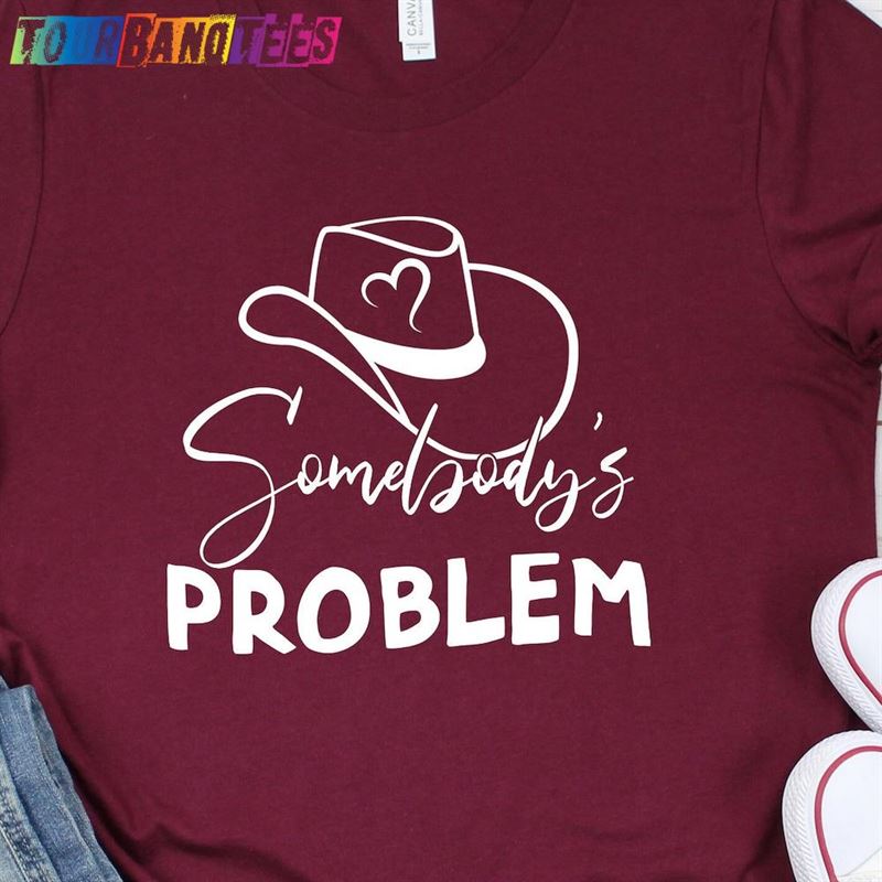 Somebodys Problem T-Shirt Country Music Lyrics Concert T Sweatshirt Hoodie 29Uf179928 – Utopia Fashion