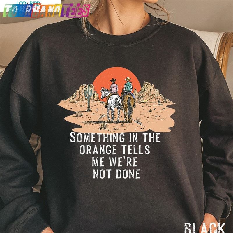 Something In The Orange Sweatshirt Country Music Shirt Song Lyric Unisex 29Uf177188 – Utopia Fashion